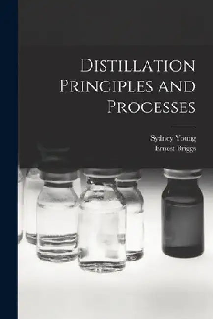 Distillation Principles and Processes by Sydney Young