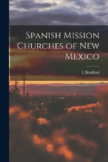 Spanish Mission Churches of New Mexico by L. Bradford 1840-1922 Prince