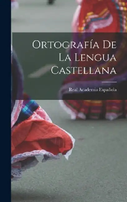 Ortografía De La Lengua Castellana by Real Academia Española