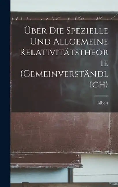 Über die spezielle und allgemeine Relativitätstheorie (gemeinverständlich) by Albert 1879-1955 Einstein