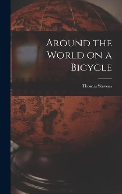 Around the World on a Bicycle by Thomas Stevens