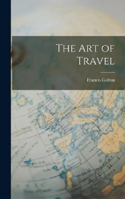 The Art of Travel by Francis Galton