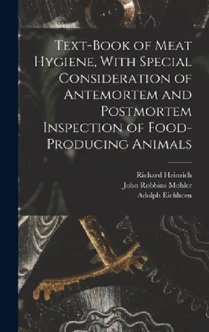 Text-book of Meat Hygiene, With Special Consideration of Antemortem and Postmortem Inspection of Food-producing Animals by Richard Heinrich 1861- Edelmann