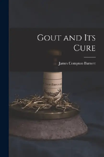 Gout and Its Cure by James Compton Burnett