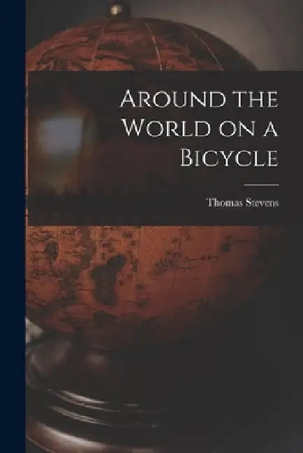 Around the World on a Bicycle by Thomas Stevens