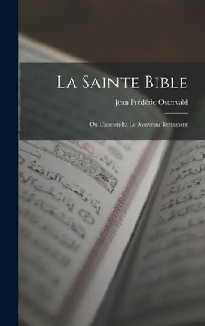 La Sainte Bible: Ou L'ancien Et Le Nouveau Testament by Jean Frédéric Ostervald