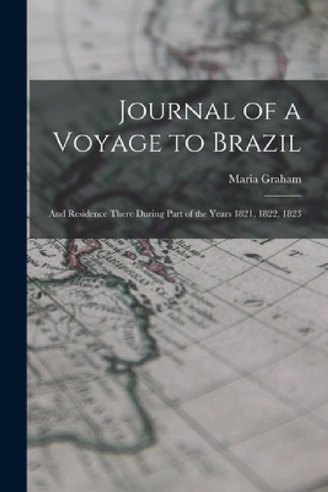 Journal of a Voyage to Brazil: And Residence There During Part of the Years 1821, 1822, 1823 by Maria Graham