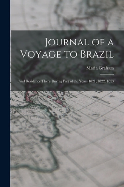 Journal of a Voyage to Brazil: And Residence There During Part of the Years 1821, 1822, 1823 by Maria Graham