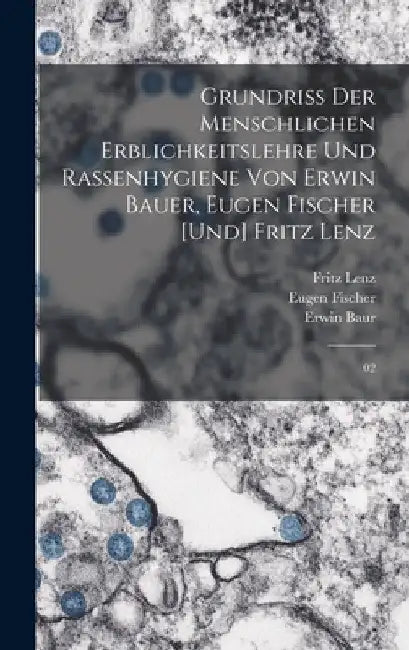 Grundriss der menschlichen Erblichkeitslehre und Rassenhygiene von Erwin Bauer, Eugen Fischer [und] Fritz Lenz: 02 by Erwin Baur