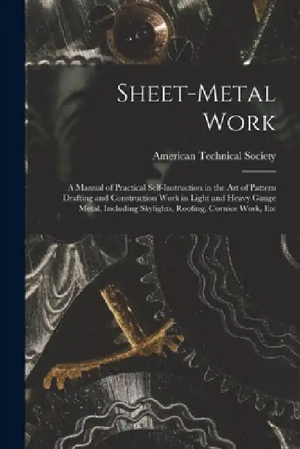 Sheet-Metal Work: A Manual of Practical Self-Instruction in the Art of Pattern Drafting and Construction Work in Light and Heavy Gauge M by American Technical Society