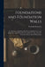 Foundations and Foundation Walls: For All Classes of Buildings, Pile Driving, Building Stones and Bricks, Pier and Wall Construction, Mortars, Limes, by Frederick Baumann