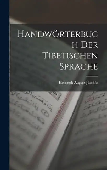 Handwörterbuch Der Tibetischen Sprache by Heinrich August Jäschke