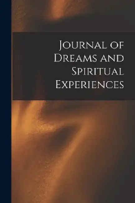 Journal of Dreams and Spiritual Experiences by Anonymous
