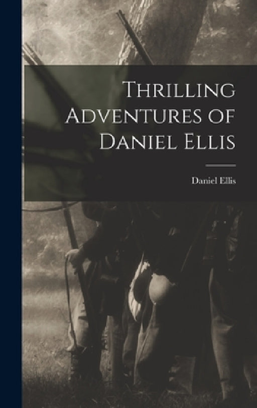 Thrilling Adventures of Daniel Ellis by Daniel Ellis