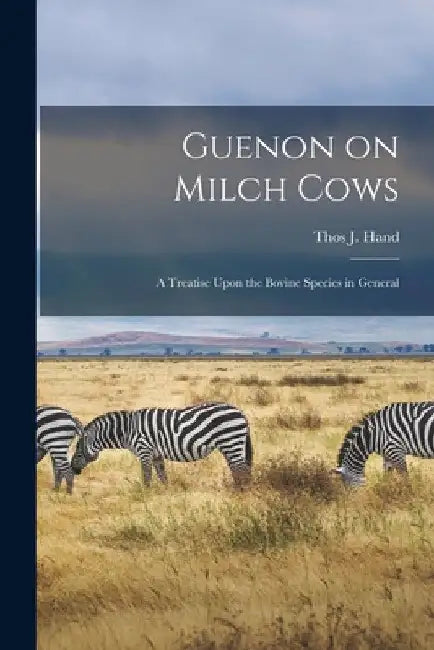 Guenon on Milch Cows: A Treatise Upon the Bovine Species in General by Thos J. Hand