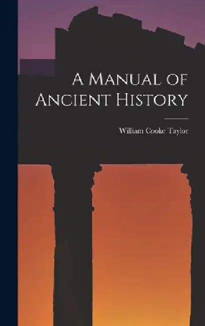 A Manual of Ancient History by William Cooke Taylor