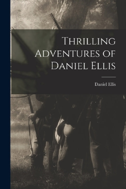 Thrilling Adventures of Daniel Ellis by Daniel Ellis