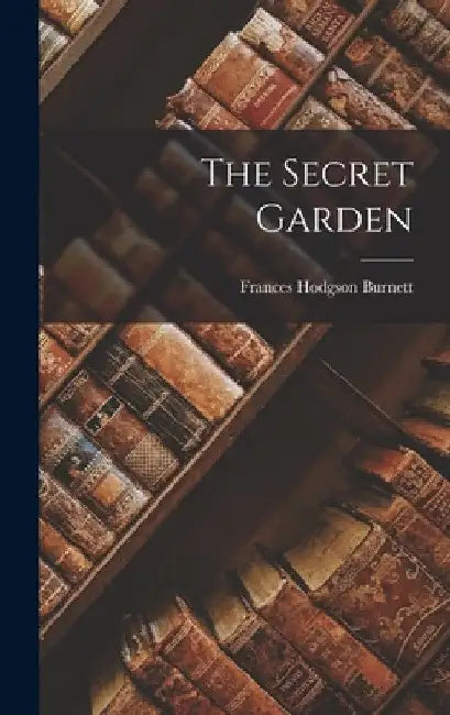 The Secret Garden by Frances Hodgson Burnett