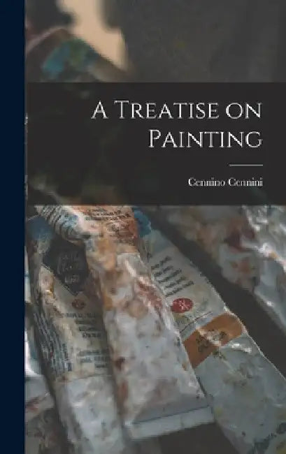 A Treatise on Painting by Cennino Cennini