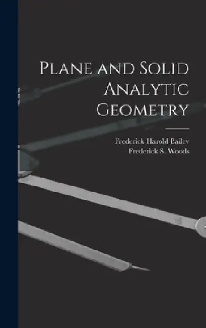 Plane and Solid Analytic Geometry by Frederick Harold Bailey