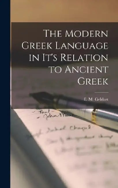 The Modern Greek Language in It's Relation to Ancient Greek by E. M. Geldart