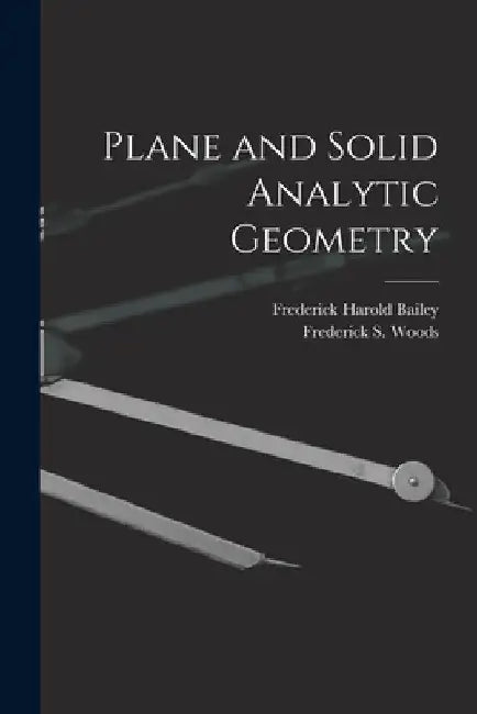 Plane and Solid Analytic Geometry by Frederick Harold Bailey