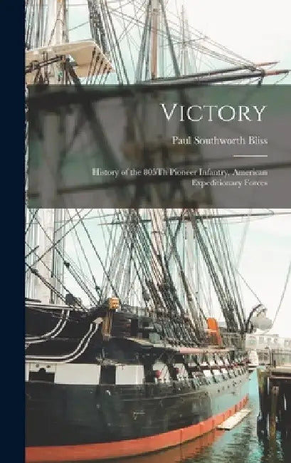 Victory: History of the 805Th Pioneer Infantry, American Expeditionary Forces by Paul Southworth Bliss