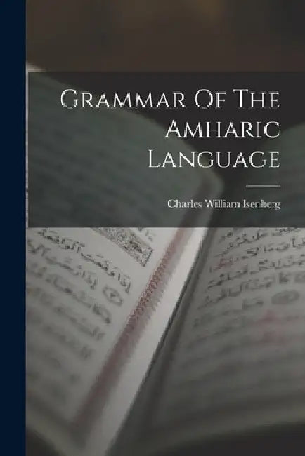 Grammar Of The Amharic Language by Charles William Isenberg