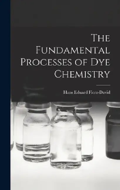 The Fundamental Processes of Dye Chemistry by Hans Eduard Fierz-David