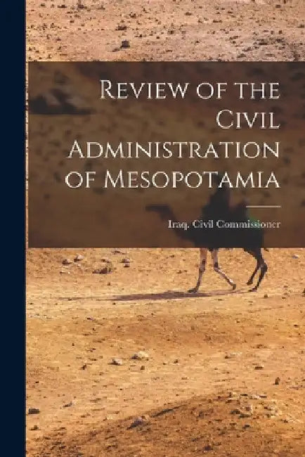 Review of the Civil Administration of Mesopotamia by Iraq Civil Commissioner