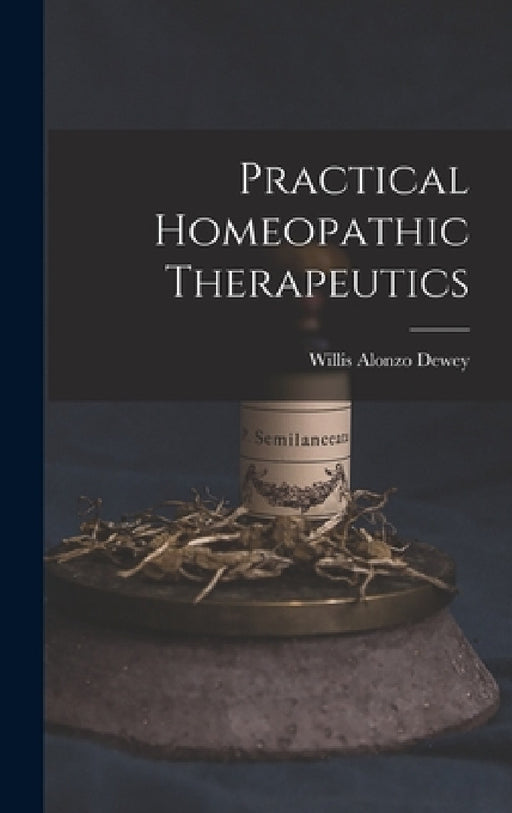 Practical Homeopathic Therapeutics by Willis Alonzo Dewey
