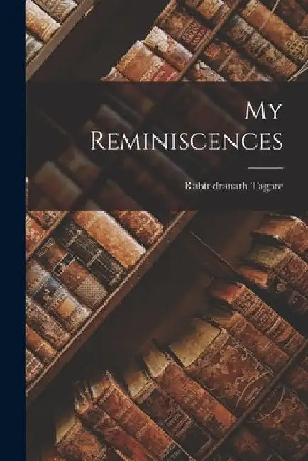 My Reminiscences by Rabindranath Tagore