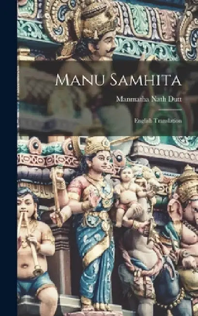 Manu Samhita: English Translation by Manmatha Nath Dutt