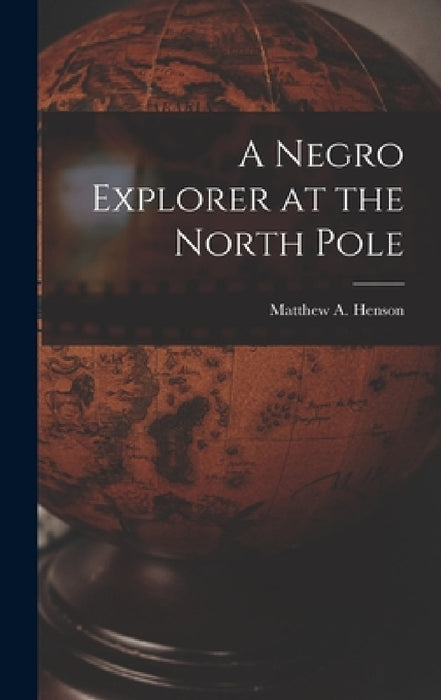 A Negro Explorer at the North Pole by Matthew A. Henson