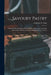 Savoury Pastry: Savoury Dish and Raised Pies, Pork Pies, Patties, Vol-Au-Vents, Mincemeats and Pies, and Miscellaneous Savoury Pastrie by Frederick T. Vine