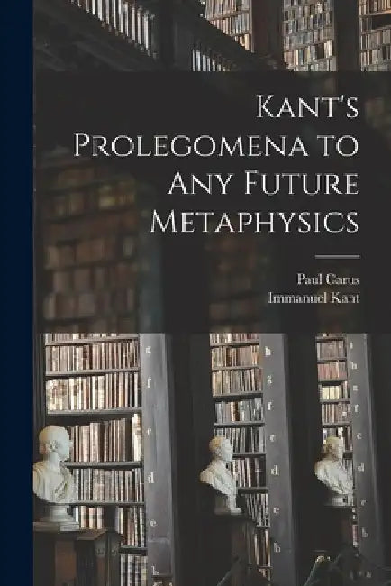 Kant's Prolegomena to Any Future Metaphysics by Immanuel Kant