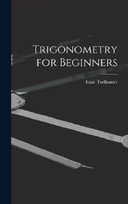 Trigonometry for Beginners by Isaac Todhunter