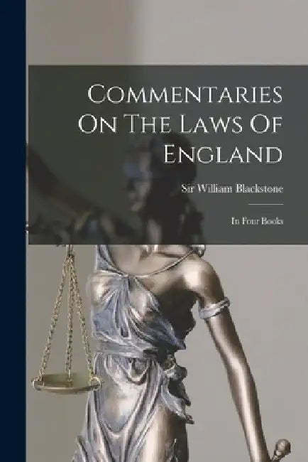 Commentaries On The Laws Of England: In Four Books by William Blackstone
