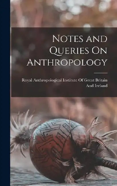 Notes and Queries On Anthropology by Royal Anthropological Institute of Gr
