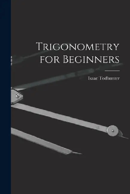 Trigonometry for Beginners by Isaac Todhunter