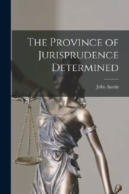 The Province of Jurisprudence Determined by John Austin