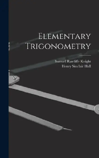 Elementary Trigonometry by Henry Sinclair Hall