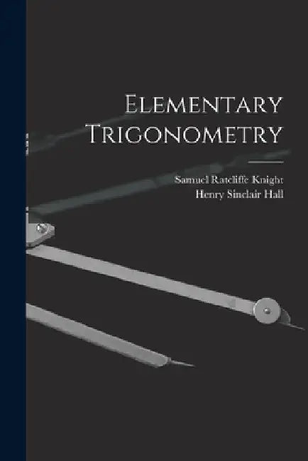 Elementary Trigonometry by Henry Sinclair Hall