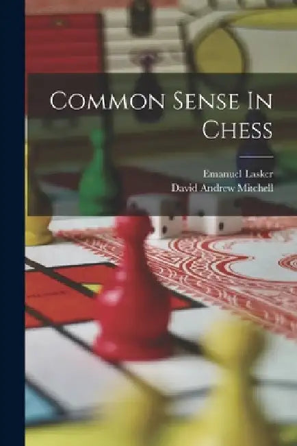 Common Sense In Chess by Emanuel Lasker