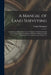 A Manual of Land Surveying: Comprising an Elementary Course of Practice With Instruments and a Treatise Upon the Survey of Public and Private Land by Francis Hodgman