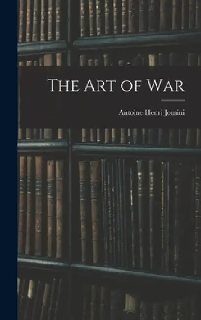 The Art of War by Antoine Henri Jomini