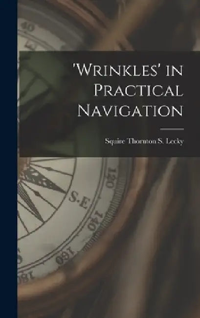 'wrinkles' in Practical Navigation by Squire Thornton S. Lecky