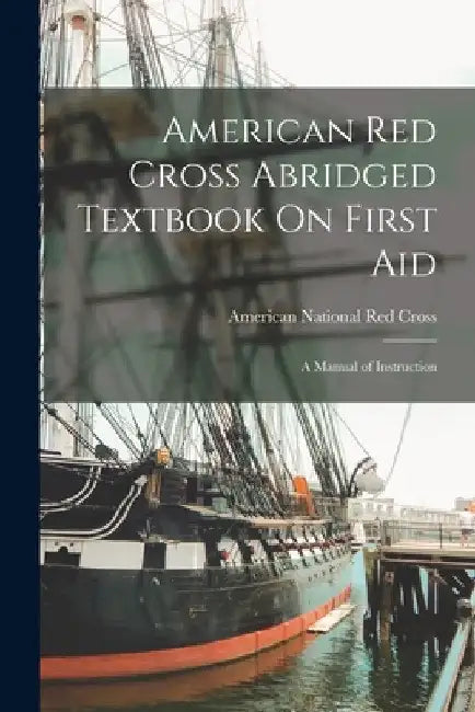 American Red Cross Abridged Textbook On First Aid: A Manual of Instruction by American National Red Cross