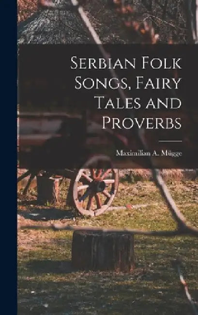 Serbian Folk Songs, Fairy Tales and Proverbs by Mügg Maximilian a. (Maximilian August)