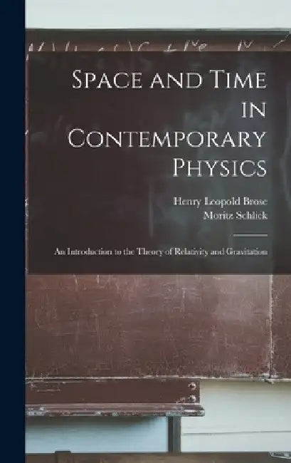 Space and Time in Contemporary Physics: An Introduction to the Theory of Relativity and Gravitation by Moritz Schlick